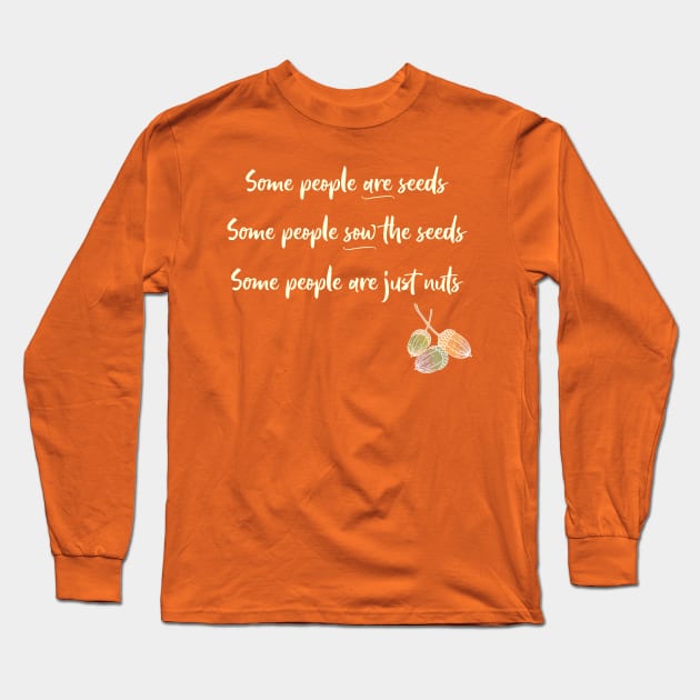 Some People are Just Nuts Long Sleeve T-Shirt by numpdog